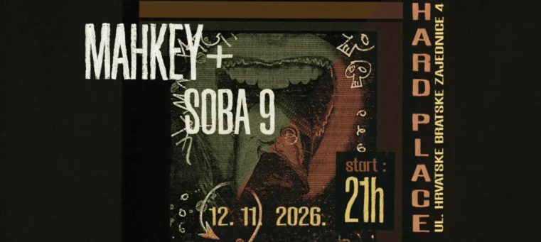 Mahkey + Soba 9 | Hard Place, Zagreb