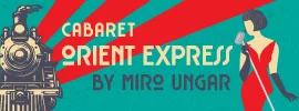 CABARET „ORIENT EXPRESS“ BY MIRO UNGAR